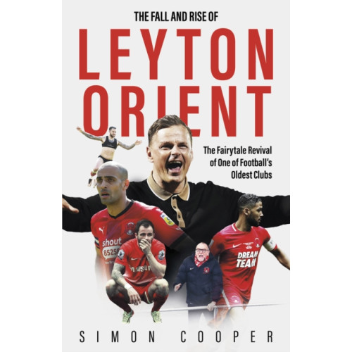 Pitch Publishing Ltd The Fall and Rise of Leyton Orient (inbunden, eng)