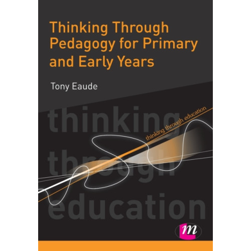 Sage Publications Ltd Thinking Through Pedagogy for Primary and Early Years (häftad, eng)