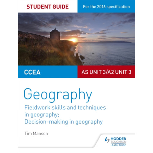 Hachette Learning CCEA AS/A2 Unit 3 Geography Student Guide 3: Fieldwork skills; Decision-making (häftad, eng)