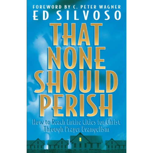 Baker publishing group That None Should Perish – How to Reach Entire Cities for Christ Through Prayer Evangelism (häftad, eng)