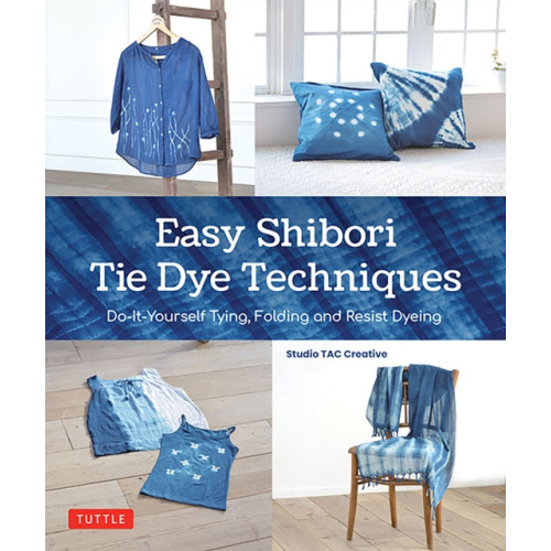 Tuttle Publishing Easy Shibori Tie Dye Techniques (inbunden, eng)