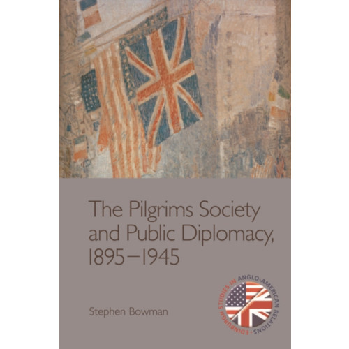 Edinburgh university press The Pilgrims Society and Public Diplomacy, 1895 1945 (häftad, eng)