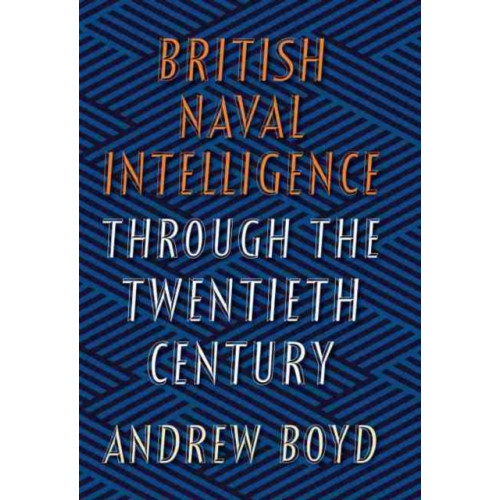 Pen & Sword Books Ltd British Naval Intelligence through the Twentieth Century (inbunden, eng)