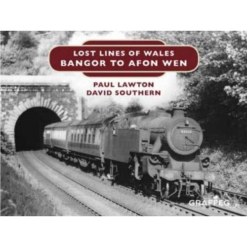 Graffeg Limited Lost Lines of Wales: Bangor to Afon Wen (inbunden, eng)