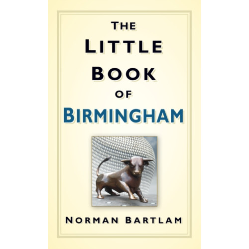 The History Press Ltd The Little Book of Birmingham (inbunden, eng)