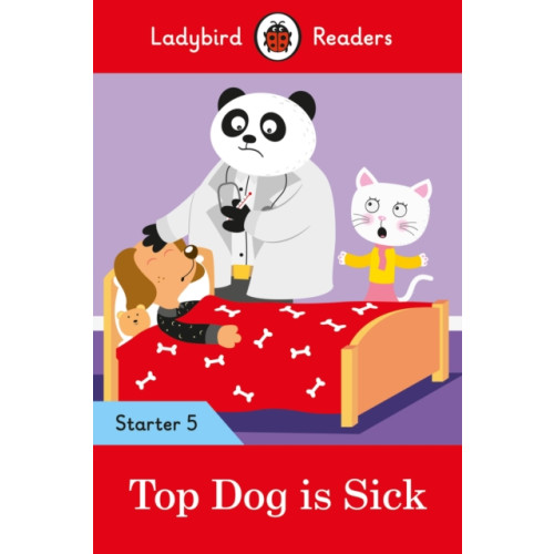 Penguin Random House Children's UK Ladybird Readers Starter Level 5 - Top Dog is Sick (ELT Graded Reader) (häftad, eng)
