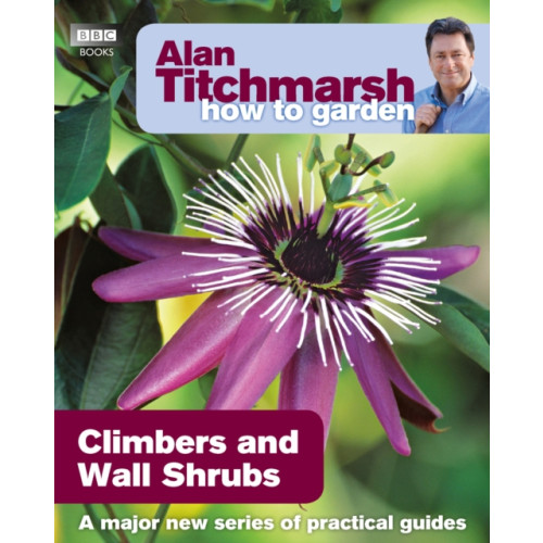 Ebury Publishing Alan Titchmarsh How to Garden: Climbers and Wall Shrubs (häftad, eng)