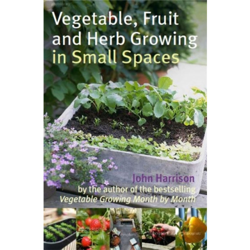 Little, Brown Book Group Vegetable, Fruit and Herb Growing in Small Spaces (häftad, eng)