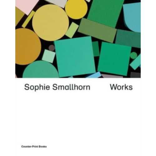 Counter-Print Sophie Smallhorn: Works (inbunden, eng)