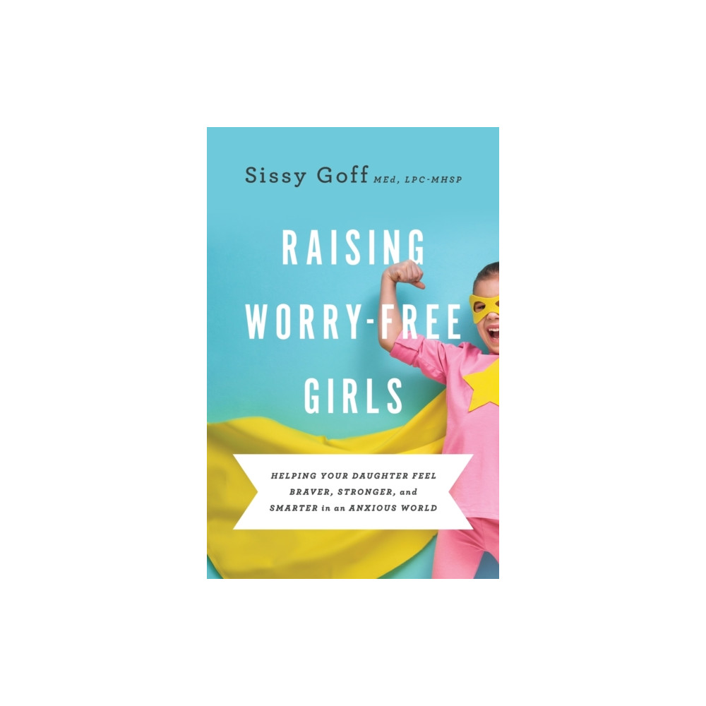 Produktbild för Raising Worry–Free Girls – Helping Your Daughter Feel Braver, Stronger, and Smarter in an Anxious World (häftad, eng)