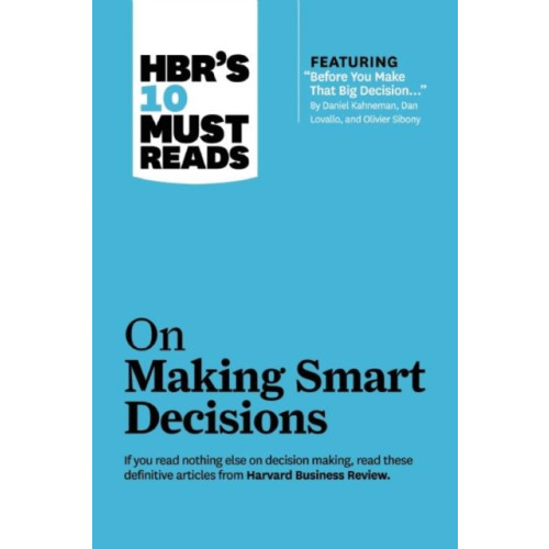 Harvard Business Review Press HBR's 10 Must Reads on Making Smart Decisions (with featured article "Before You Make That Big Decision..." by Daniel Kahneman, Dan Lovallo, and Olivier Sibony) (häftad, eng)