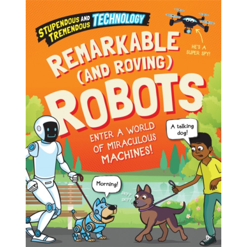 Hachette Children's Group Stupendous and Tremendous Technology: Remarkable and Roving Robots (häftad, eng)