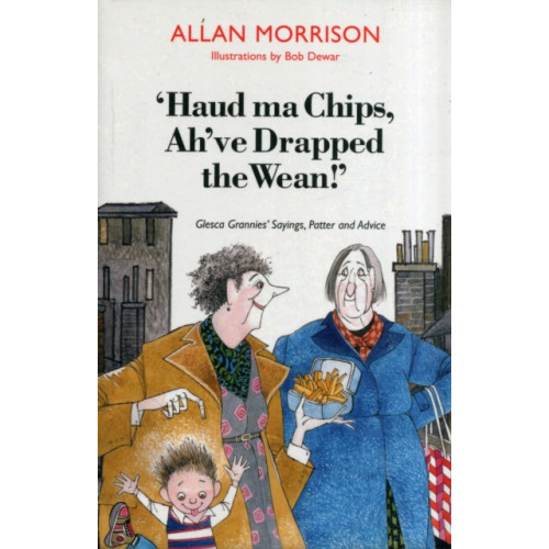 Luath Press Ltd 'Haud Ma Chips, Ah've Drapped the Wean!' (häftad, eng)