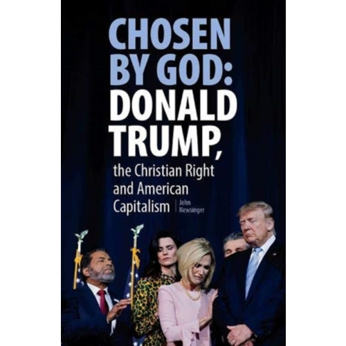 Bookmarks Publications Chosen By God: Donald Trump, the Christian Right and American Capitalism (häftad, eng)