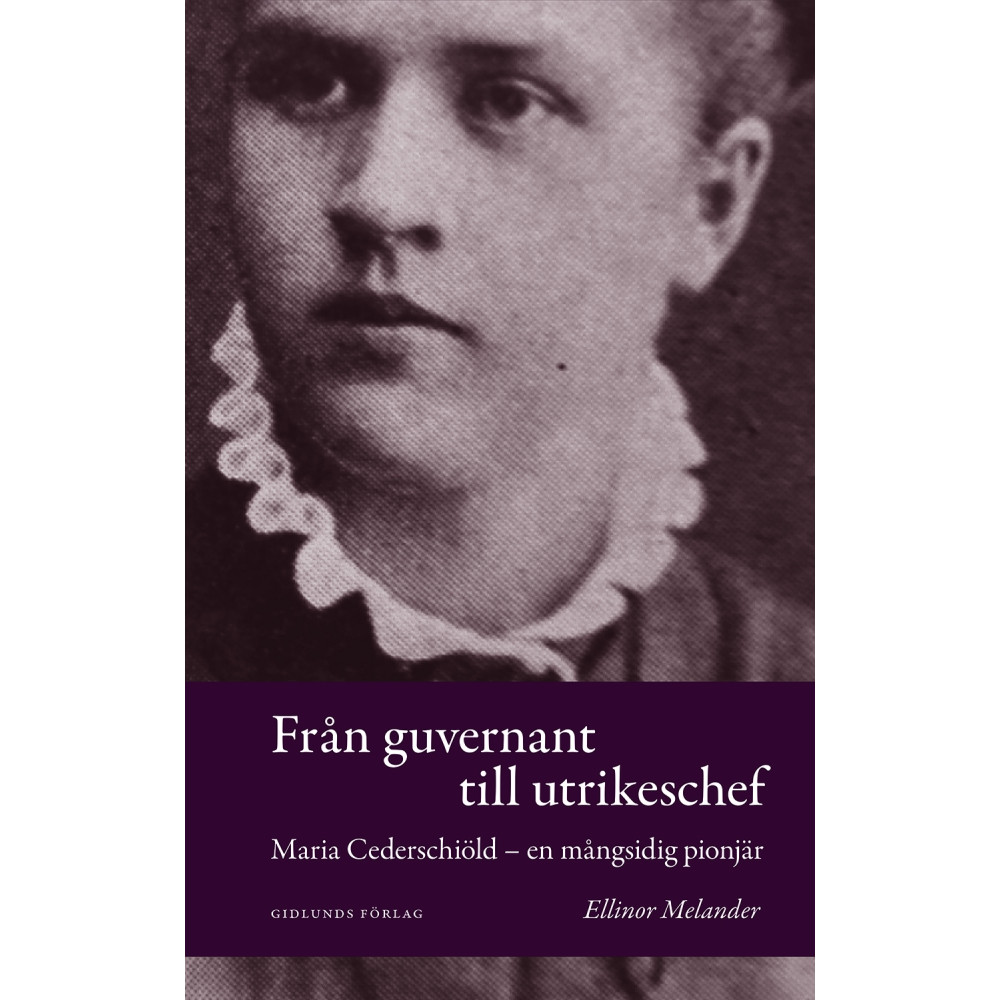 Produktbild för Från guvernant till utrikeschef : Maria Cederschiöld - en mångsidig pionjär (bok, kartonnage)