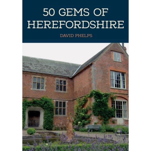 Amberley Publishing 50 Gems of Herefordshire (häftad, eng)