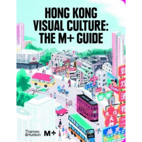 Thames & Hudson Ltd Hong Kong Visual Culture: The M+ Guide (inbunden, eng)