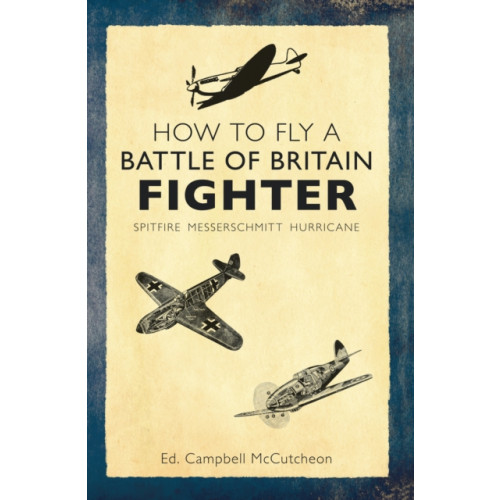 Amberley Publishing How to Fly a Battle of Britain Fighter (häftad, eng)