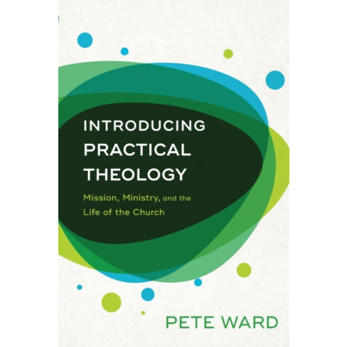 Baker publishing group Introducing Practical Theology – Mission, Ministry, and the Life of the Church (häftad, eng)