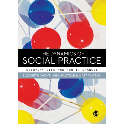 Sage Publications Ltd The Dynamics of Social Practice (häftad, eng)