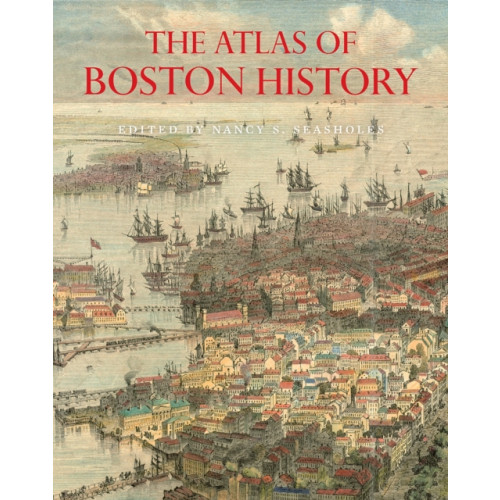 The university of chicago press The Atlas of Boston History (inbunden, eng)