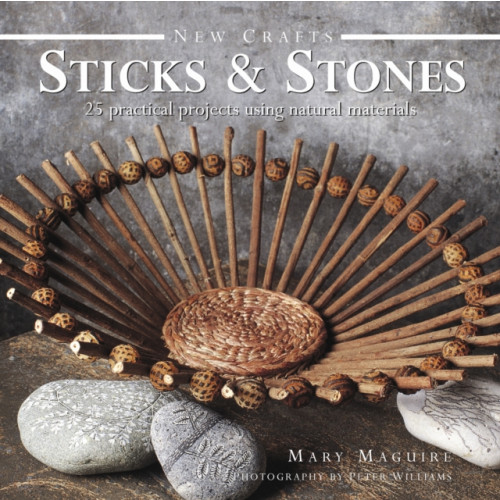 Anness publishing New Crafts: Sticks & Stones (inbunden, eng)