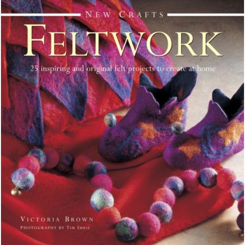 Anness publishing New Crafts: Feltwork (inbunden, eng)