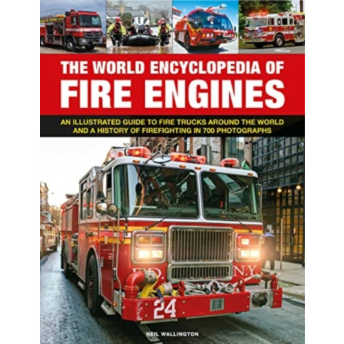 Anness publishing Fire Engines, The World Encyclopedia of (inbunden, eng)