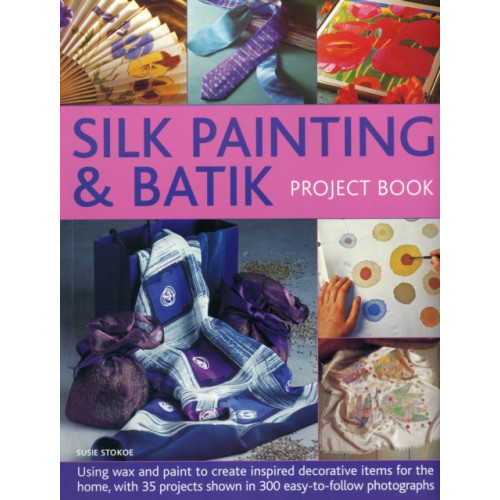 Anness publishing Silk Painting & Batik Project Book (häftad, eng)