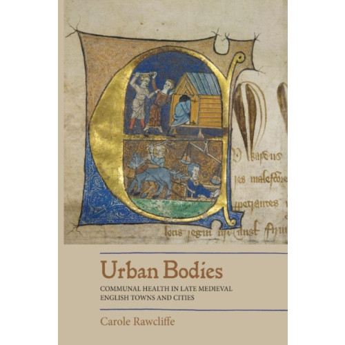 Boydell & Brewer Ltd Urban Bodies: Communal Health in Late Medieval English Towns and Cities (häftad, eng)