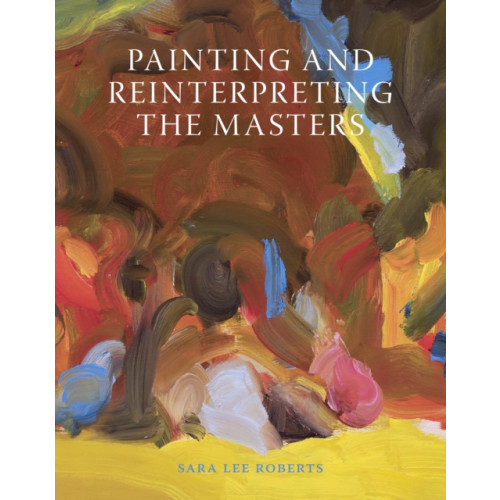 The Crowood Press Ltd Painting and Reinterpreting the Masters (häftad, eng)