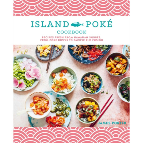 Ryland, Peters & Small Ltd The Island Poke Cookbook (inbunden, eng)