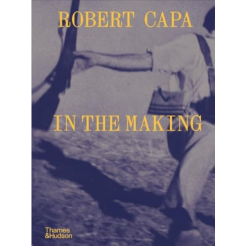 Thames & Hudson Ltd Robert Capa: In the Making (inbunden, eng)