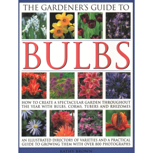 Anness publishing The Gardener's Guide to Bulbs (häftad, eng)