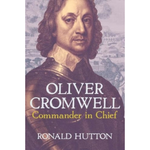 Yale university press Oliver Cromwell: Commander in Chief (inbunden, eng)