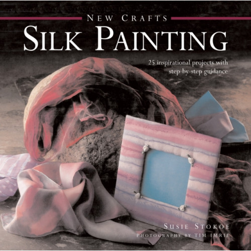 Anness publishing New Crafts: Silk Painting (inbunden, eng)