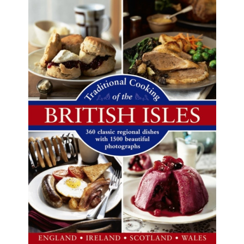 Anness publishing Traditional Cooking of the British Isles: 360 Classic Regional Dishes with 1500 Beautiful Photographs (inbunden, eng)