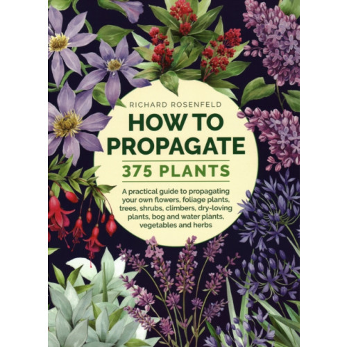 Anness publishing How to Propagate 375 Plants (inbunden, eng)