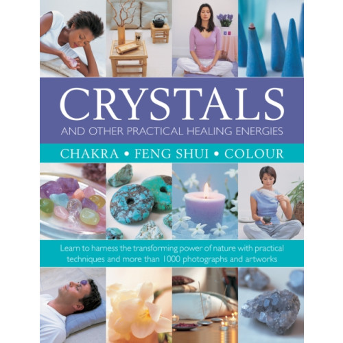 Anness publishing Crystals and other Practical Healing Energies: Chakra, Feng Shui, Colour (inbunden, eng)