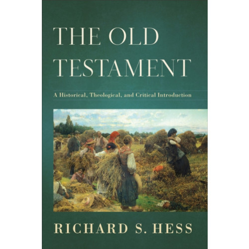 Baker publishing group The Old Testament – A Historical, Theological, and Critical Introduction (inbunden, eng)