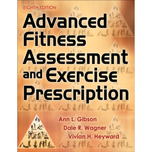 Human Kinetics Publishers Advanced Fitness Assessment and Exercise Prescription (inbunden, eng)