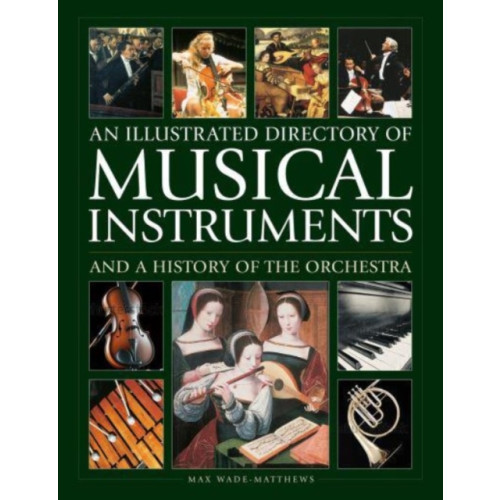 Anness publishing Musical Instruments and a History of The Orchestra, An Illustrated Directory of (inbunden, eng)