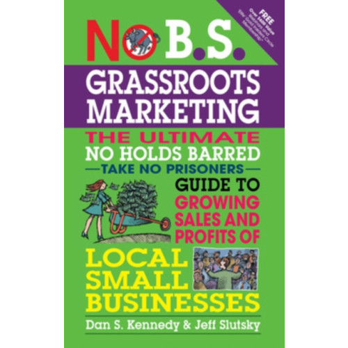 Entrepreneur Press No B.S. Grassroots Marketing: Ultimate No Holds Barred Take No Prisoners Guide to Growing Sales and Profits of Local Small Businesses (häftad, eng)