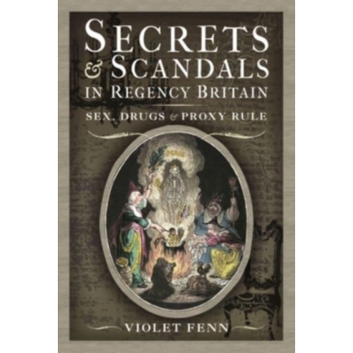 Pen & Sword Books Ltd Secrets and Scandals in Regency Britain (inbunden, eng)