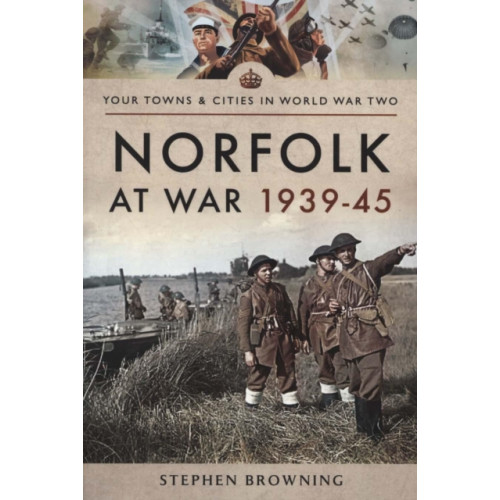 Pen & Sword Books Ltd Norfolk at War 1939 - 1945 (häftad, eng)