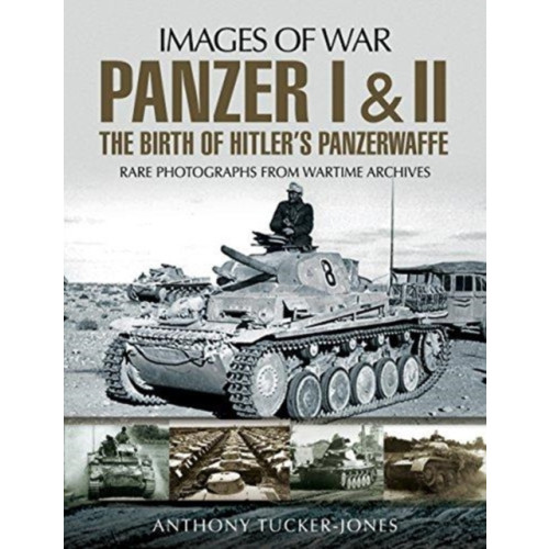 Pen & Sword Books Ltd Panzer I and II: The Birth of Hitler's Panzerwaffe (häftad, eng)