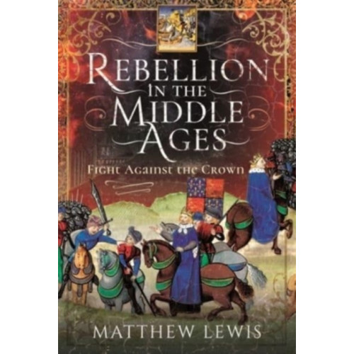 Pen & Sword Books Ltd Rebellion in the Middle Ages (inbunden, eng)