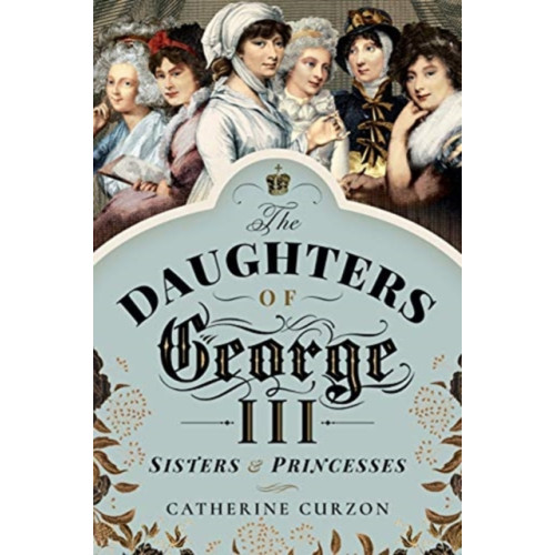 Pen & Sword Books Ltd The Daughters of George III (häftad, eng)
