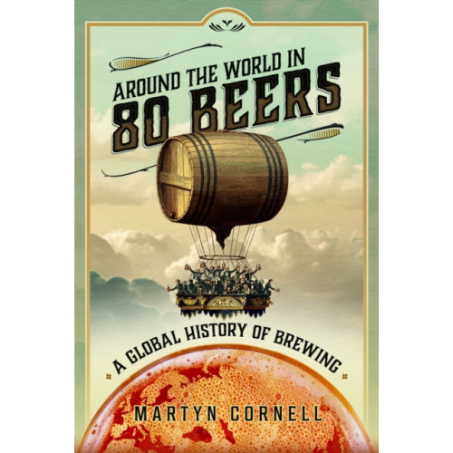 Pen & Sword Books Ltd Around the World in 80 Beers (inbunden, eng)
