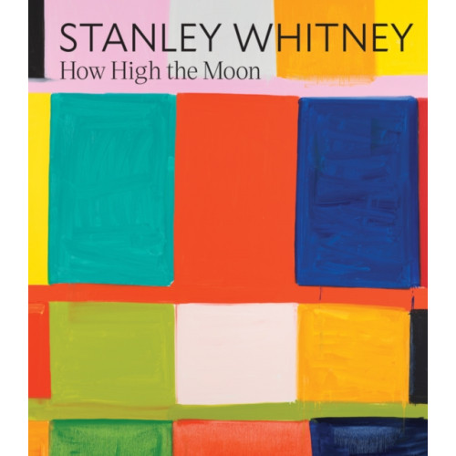 Distributed Art Publishers Stanley Whitney: How High the Moon (inbunden, eng)